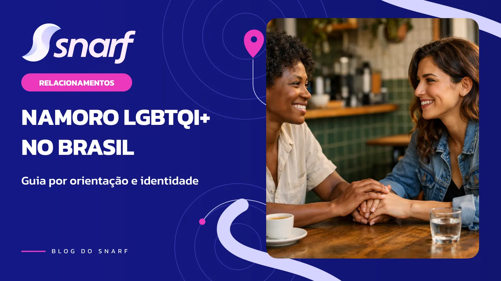 Namoro LGBTQI+ no Brasil: Guia Completo por Orientação Sexual e Identidade de Gênero