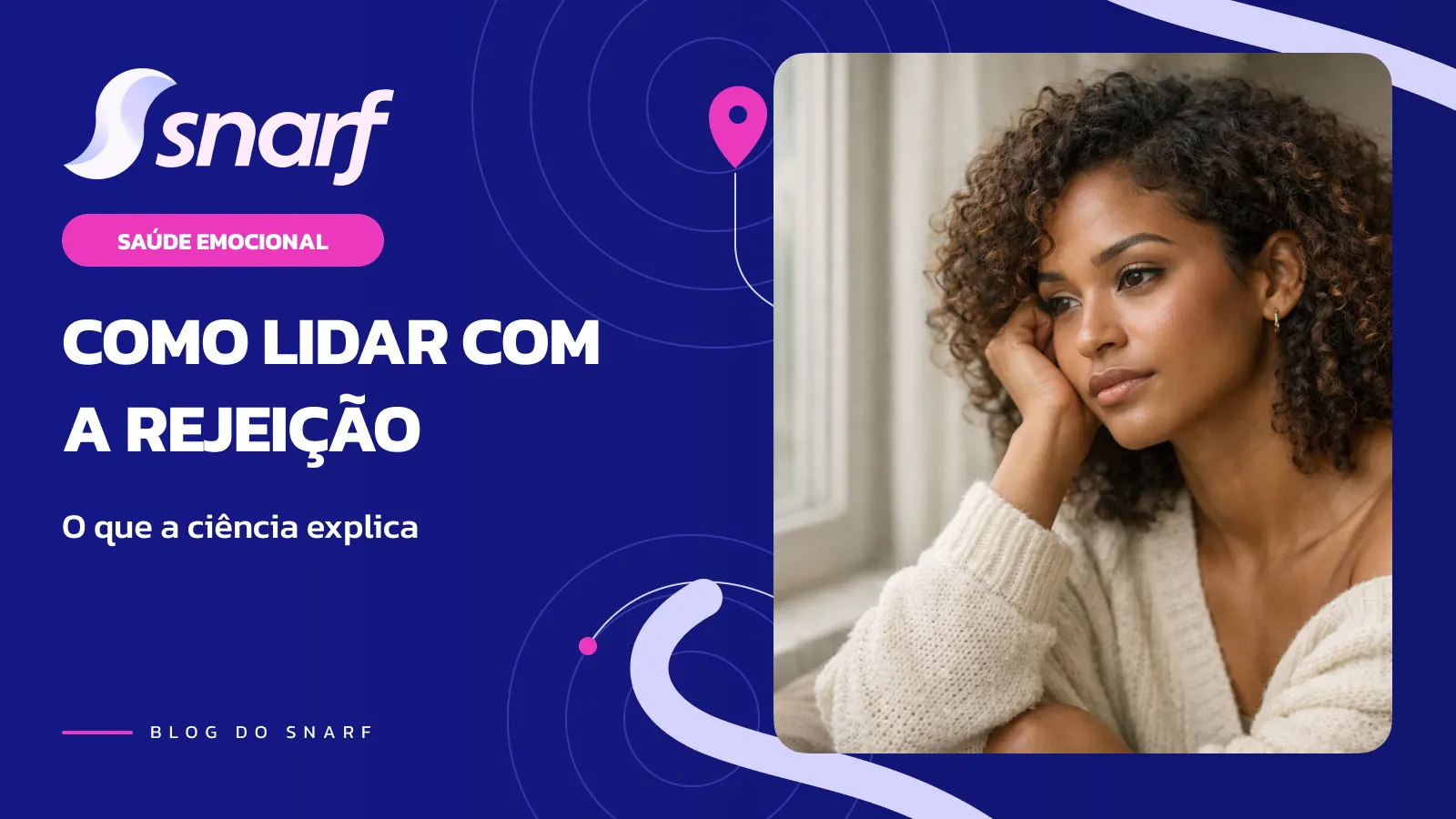 Como Lidar com a Rejeição: O que a Ciência Explica e Como Seguir em Frente